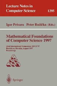 mathematical foundations of computer science 1997 1st edition igor privarn 3540634371, 9783540634379