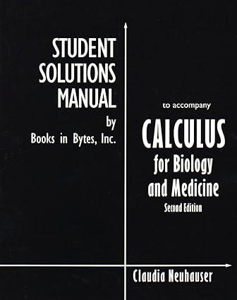 calculus for biology and medicine students solutions manual 2nd edition laudia neuhauser 978-0130455109