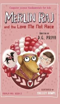 merlin raj and the love me not race a valentine computer science dogs tale 1st edition d g priya 1951767225,
