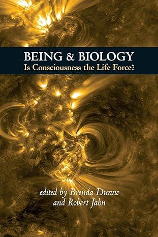 Being And Biology Is Consciousness The Life Force?