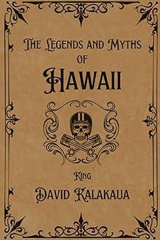 the legends and myths of hawaii 1st edition king david kalakaua 8397726153, 979-8397726153