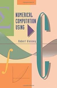 numerical computation using c 1st edition glassey, robert 0122861558, 9780122861550