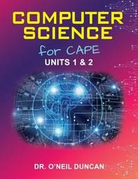computer science for cape units 1 and 2 1st edition dr o'neil duncan 9766570787, 9789766570781