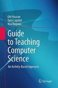 guide to teaching computer science an activity based approach 1st edition orit hazzan; tami lapidot; noa