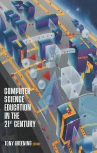 computer science education in the 21st century 1st edition tony greening 0387988815, 9780387988818
