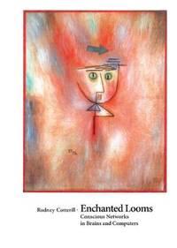 enchanted looms conscious networks in brains and computers 1st edition cotterill, rodney 0521624355,