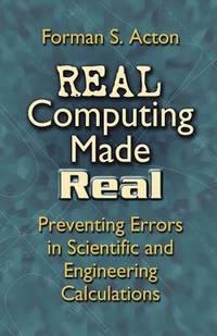 real computing made real preventing errors in scientific and engineering calculations 1st edition acton,