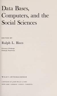 data bases computers and the social sciences 1st edition ralph l. bisco 0471075507, 9780471075509