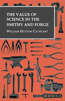 the value of science in the smithy and forge 1st edition william hutton cathcart 1473328950, 978-1473328952