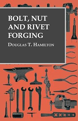 bolt nut and rivet forging 1st edition douglas t. hamilton 1473328675, 978-1473328679