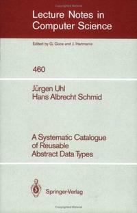 a systematic catalogue of reusable abstract data types lecture notes in computer science 1st edition jurgen