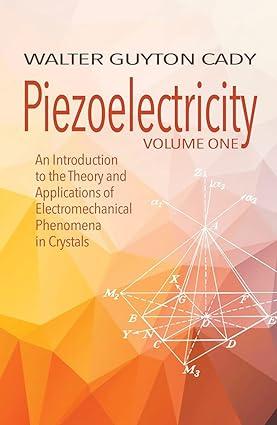 piezoelectricity volume one an introduction to the theory and applications of electromechanical phenomena in