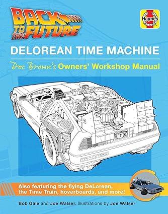 back to the future delorean time machine doc browns owners workshop manual 1st edition bob gale, joe walser