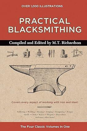 practical blacksmithing covers every aspect of working with iron and steel the  four classic volumes in one