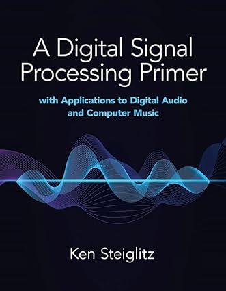a digital signal processing primer with applications to digital audio and computer music 1st edition kenneth