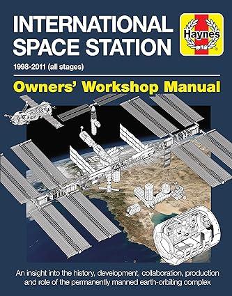 international space station an insight into the history development collaboration production and role of the