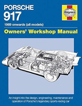 porsche 917 onwards 1969 an insight into the design engineering maintenance and operation of porsches