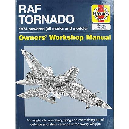 raf tornado 1974 onwards an insight into operating flying and maintaining the air defence and strike versions