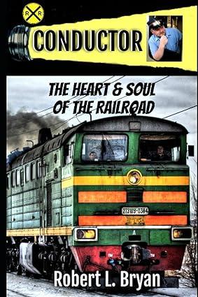 conductor the heart and soul of the railroad 1st edition robert l. bryan, kimberly capuder 1520411529,