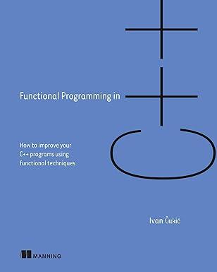 functional programming in c++ how to improve your c++ programs using functional techniques 1st edition ivan