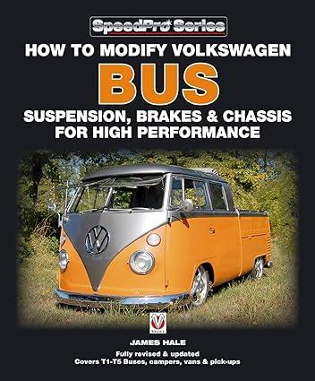 how to modify volkswagen bus suspension brakes and chassis for high performance 1st edition james hale
