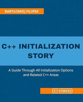 c++ initialization story a guide through all initialization options and related c++ areas 1st edition