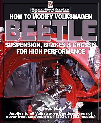 how to modify volkswagen beetle suspension brakes and chassis for high performance 1st edition james hale