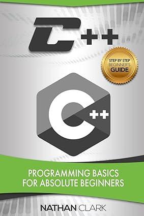 c++ programming basics for absolute beginners 1st edition nathan clark 1542961548, 978-1542961547