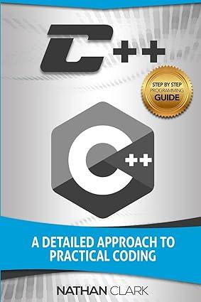 c++ a detailed approach to practical coding 1st edition nathan clark 1545122075, 978-1545122075