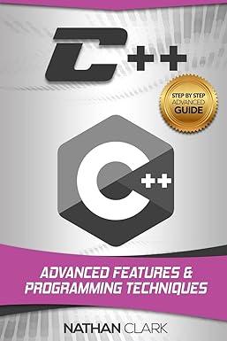 c++ advanced features and programming techniques 1st edition nathan clark 1979275300, 978-1979275309