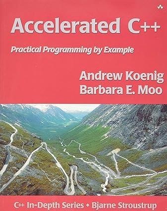 accelerated c++ practical programming by example 1st edition andrew koenig, mike hendrickson, barbara moo
