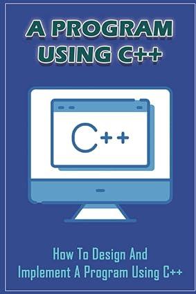 a program using c++ how to design and implement a program using c++ 1st edition frank strakbein b0bqg6vyhc,