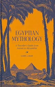 egyptian mythology a travelers guide from aswan to alexandria  garry j. shaw 0500252289, 978-0500252284
