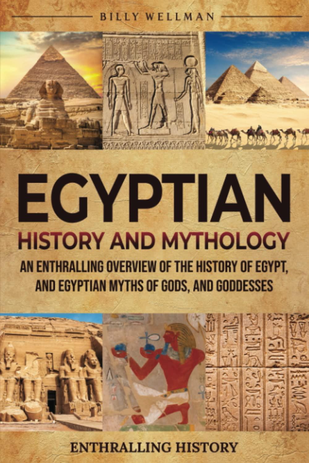 egyptian history and mythology an enthralling overview of the history of egypt and egyptian myths of gods and