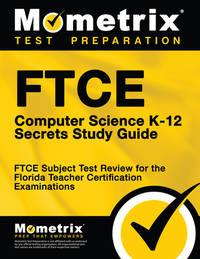 ftce computer science k12 secrets study guide ftce test review for the florida teacher certification