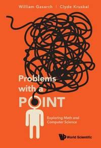 problems with a point exploring math and computer science 1st edition gasarch, william 9813279974,
