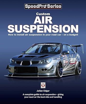custom air suspension how to install air suspension in your road car on a budget 1st edition julian edgar