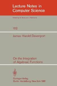 on the integration of algebraic functions lecture notes in computer science 1st edition j. h. davenport