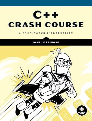 c++ crash course a fast paced introduction 1st edition josh lospinoso 1593278888, 978-1593278885