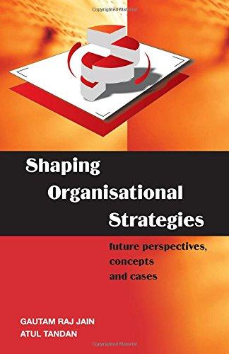 shaping organizational strategies future perspectives concepts and cases 1st edition gautam raj jain , atul