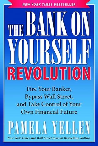 the bank on yourself revolution fire your banker bypass wall street and take control of your own financial