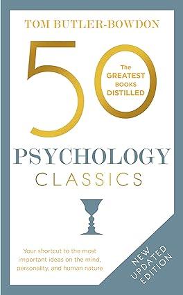 50 psychology classics your shortcut to the most important ideas on the mind personality and human nature 1st