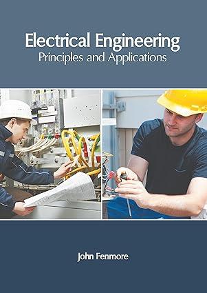 electrical engineering principles and applications 1st edition john fenmore 1639871810, 978-1639871810