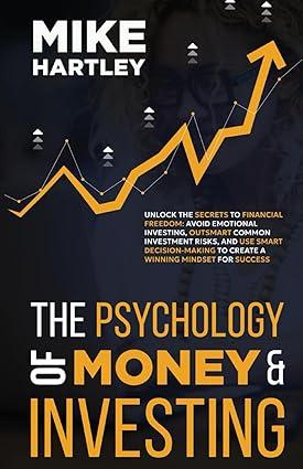 the psychology of money and investing unlock the secrets to financial freedom avoid emotional investing