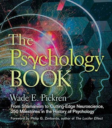 the psychology book from shamanism to cutting edge neuroscience 250 milestones in the history of psychology