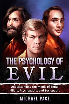 the psychology of evil understanding the minds of serial killers psychopaths and sociopaths 1st edition