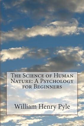 the science of human nature a psychology for beginners 1st edition william henry pyle 1541375793,