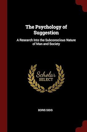 the psychology of suggestion a research into the subconscious nature of man and society 1st edition boris