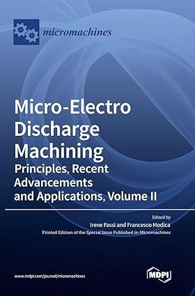 Micro Electro Discharge Machining Principles Recent Advancements And Applications Volume II