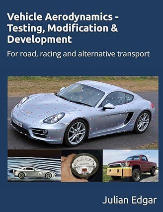 vehicle aerodynamics testing modification and development for road racing and alternative transport 1st
